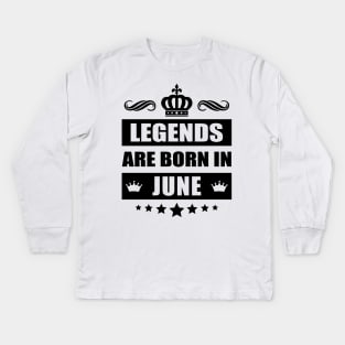 Legends Are born In June Kids Long Sleeve T-Shirt